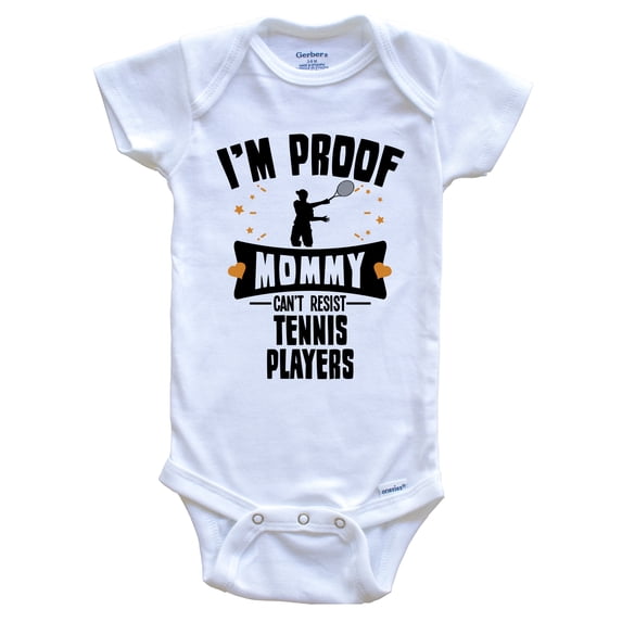 Funny Tennis Baby Bodysuit - I'm Proof Mommy Can't Resist Tennis Players Baby Bodysuit