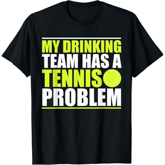 Funny Tennis Drinking Team Problem Quote Unisex Short Sleeve Tee