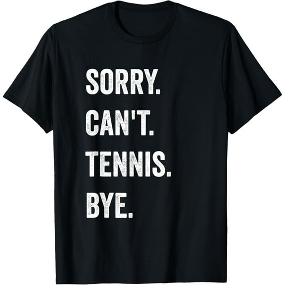 Funny Tennis Player Racket Sport Sorry Can't Tennis Bye T-Shirt