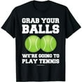 thumbnail image 1 of Funny Tennis Shirt Grab Your Balls Were Going To Play Tennis, 1 of 5