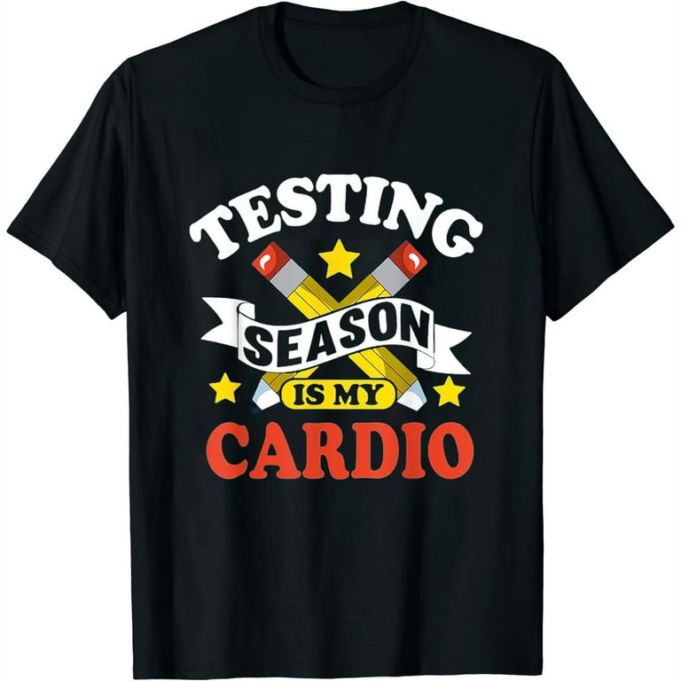 Testing Season Is My Cardio Funny Test Day Teacher Shirt Testing Season Is My Cardio Funny Test Day Teacher Shirt