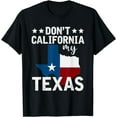 thumbnail image 1 of Funny Texas Flag Patriotic Texan Dont California My Texas T-Shirt, 1 of 3