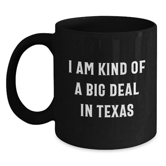 Funny Texas Gifts from Friends - I Am Kind Of A Prime Selection In Texas Black Coffee Mug for Birthday