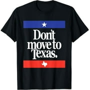 Funny Texas Humor Austin Dallas Houston Don't Move to Texas T-Shirt
