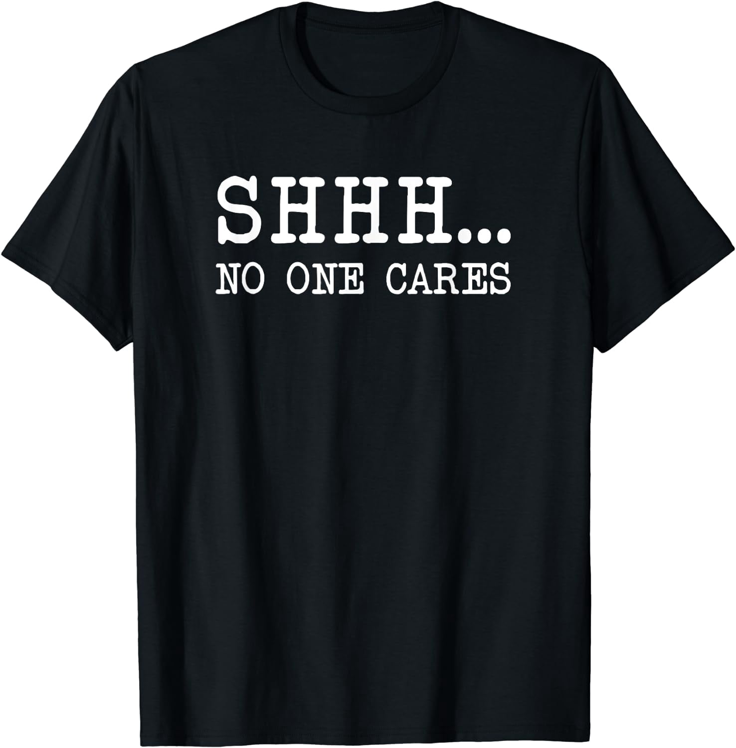 Funny Text Saying Adult Humor Sarcastic Shhh No One Cares T Shirt funny-text-saying-adult-humor-sarcastic-shhh-no-one-cares-t-shirt