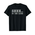 thumbnail image 1 of Funny Text Saying Adult Humor Sarcastic Shhh No One Cares T-Shirt, 1 of 5