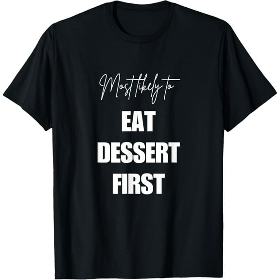 Funny Thanksgiving Friendsgiving Most Likely Dessert First T-Shirt