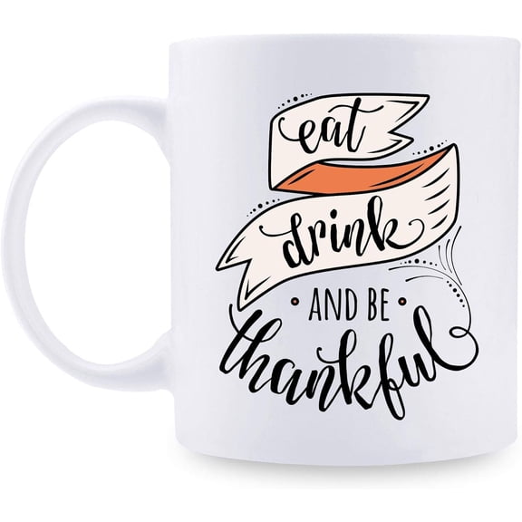 Funny Thanksgiving Gifts for Women Men - Eat Drink And Be Thankful Mug - Thanksgiving Day Present Ideas for Wife Husband Mom Dad Daughter Son - 11 oz Coffee Mug