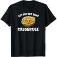 thumbnail image 1 of Funny Thanksgiving Let Me See That Green Bean Casserole T-Shirt, 1 of 3