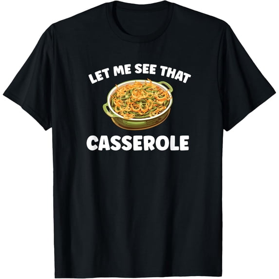 Funny Thanksgiving Let Me See That Green Bean Casserole T-Shirt