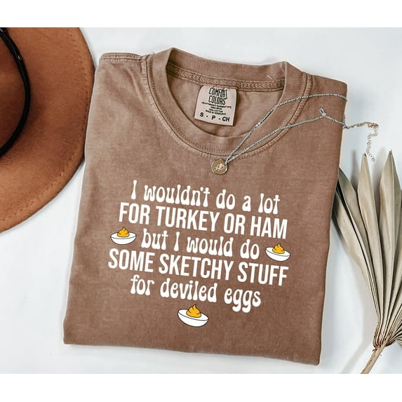 Funny Thanksgiving Shirt, I Would Do Sketchy Stuff For Deviled Eggs Tshirt, Thanksgiving Humor Tee, Deviled Eggs Lover Gift