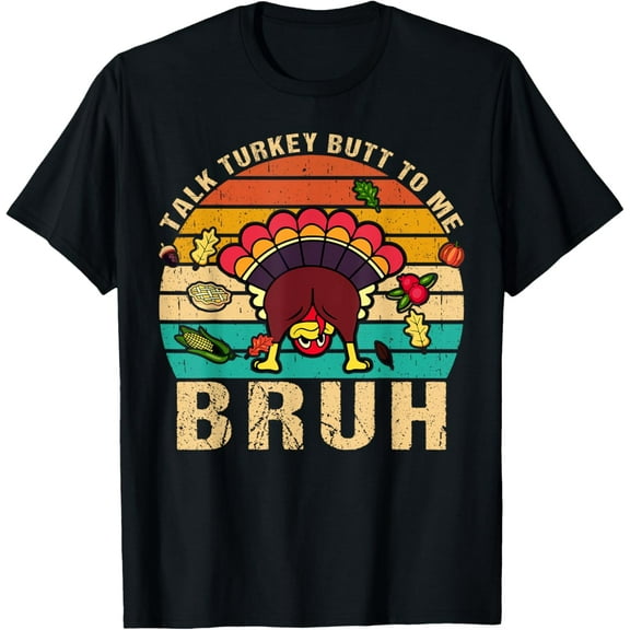 Funny Thanksgiving Talk Turkey Butt to Me Bruh T-Shirt
