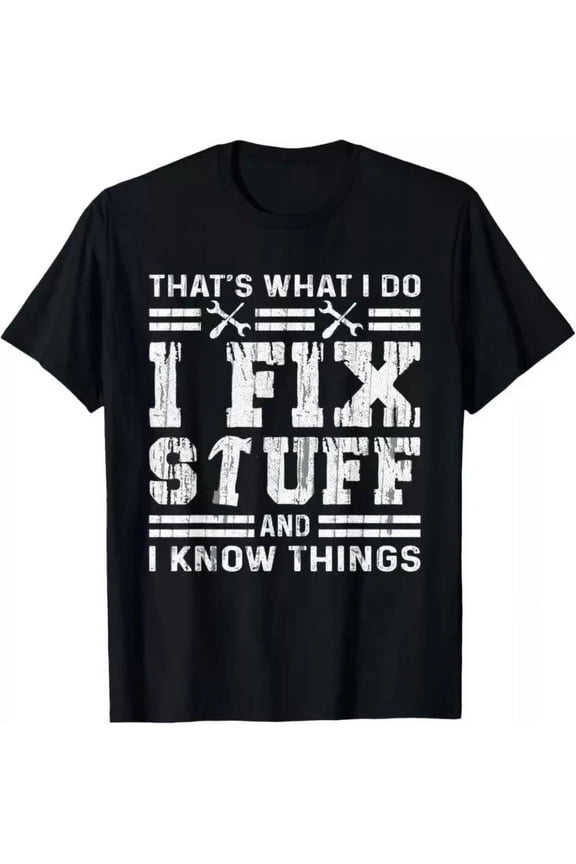 Funny That'S What I Do I Fix Stuff And I Know Things Men Shirt Unisex S-5XL Hot Trending Shirt, Vintage Birthday Gift