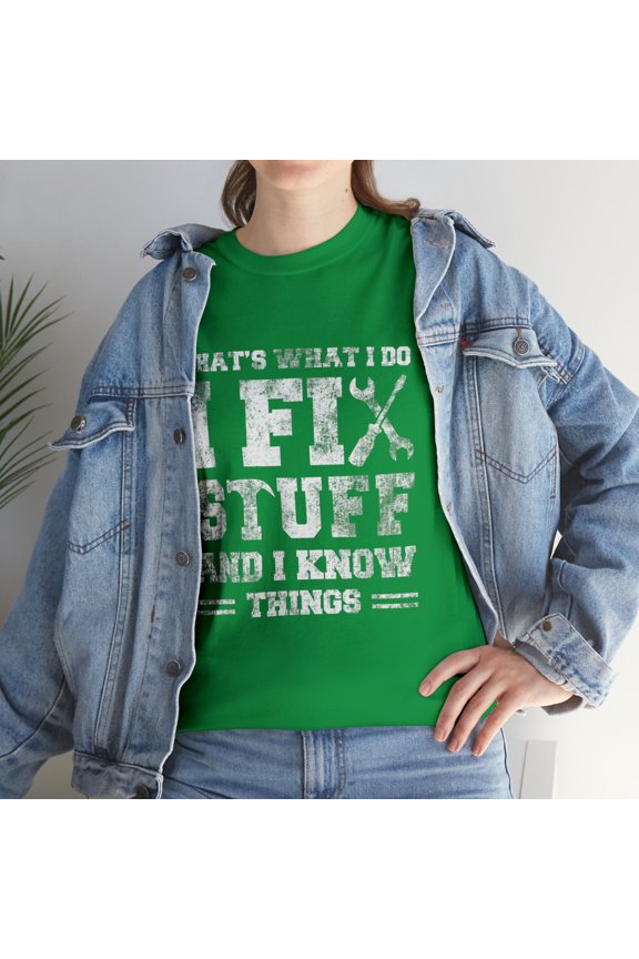 Funny That's What I Do I Fix Stuff And I Know Things T-Shirt