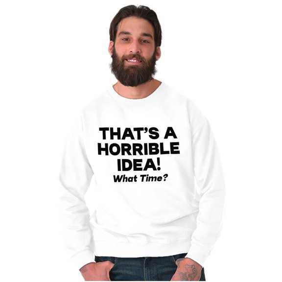 Funny Thats A Horrible Idea What Time Unisex Plus Fleece Graphic Sweatshirt Brisco Brands 5X