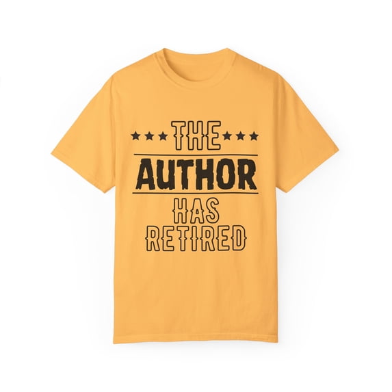 Funny The Author Has Retired Grandpa Senior Worker Wife Novelty Author Retirement Work Women Men Travel Dad Unisex Garment-Dyed T-shirt