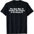 thumbnail image 1 of Funny The Best Way To Predict The Future Is To Create It Tee T-Shirt, 1 of 3