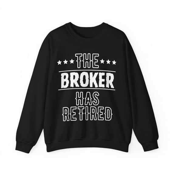 Funny The Broker Has Retired Grandpa Senior Worker Gildan 18000 Sweatshirt