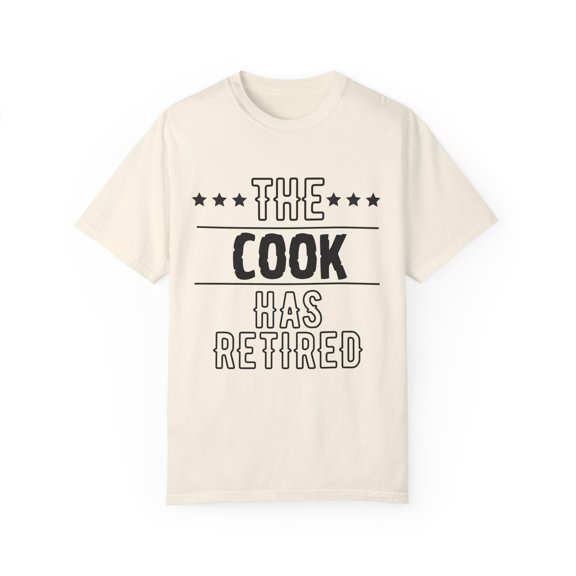 Funny The Cook Has Retired Grandpa Senior Worker Wife Dad Novelty Cook Retirement Work Women Men Travel Unisex Garment-Dyed T-shirt