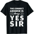 thumbnail image 1 of Funny The Correct Answer Is Always Yes Sir History Lovers T-Shirt, 1 of 3