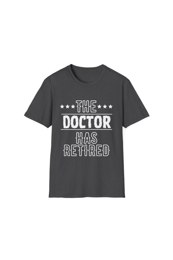 Funny The Doctor Has Retired Grandpa Senior Worker Wife Dad Novelty Doctor Retirement Work Women Men Travel Unisex Softstyle T-Shirt