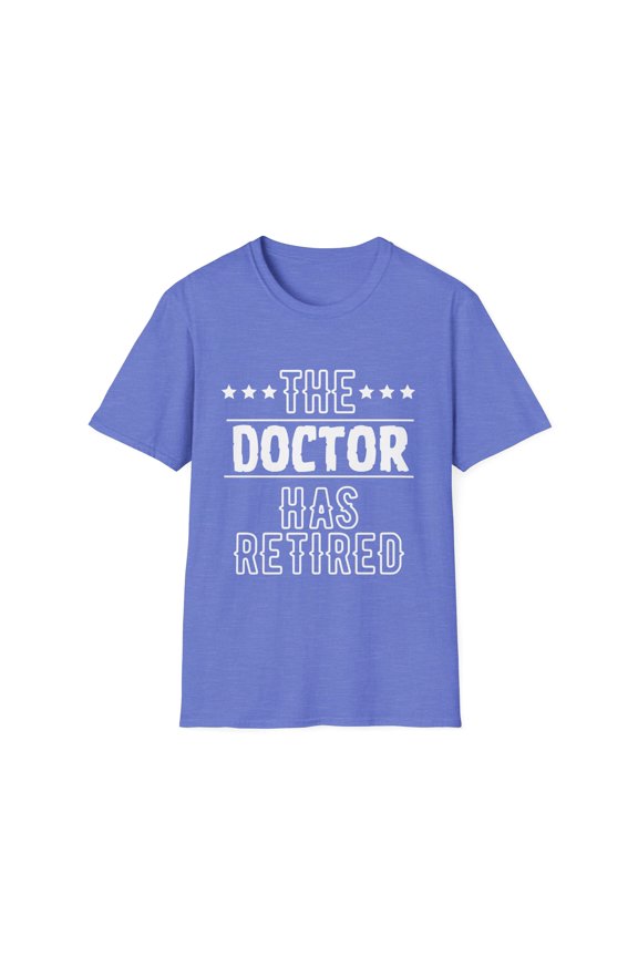 Funny The Doctor Has Retired Grandpa Senior Worker Wife Dad Novelty Doctor Retirement Work Women Men Travel Unisex Softstyle T-Shirt