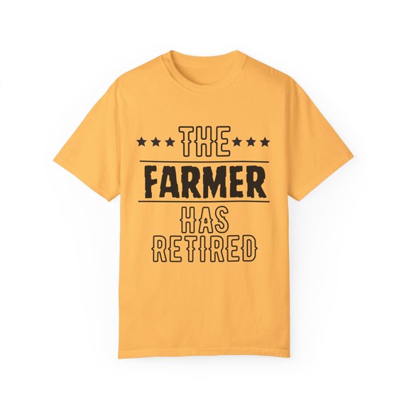 Funny The Farmer Has Retired Grandpa Senior Worker Wife Dad Novelty Farmer Retirement Work Women Men Travel Unisex Garment-Dyed T-shirt