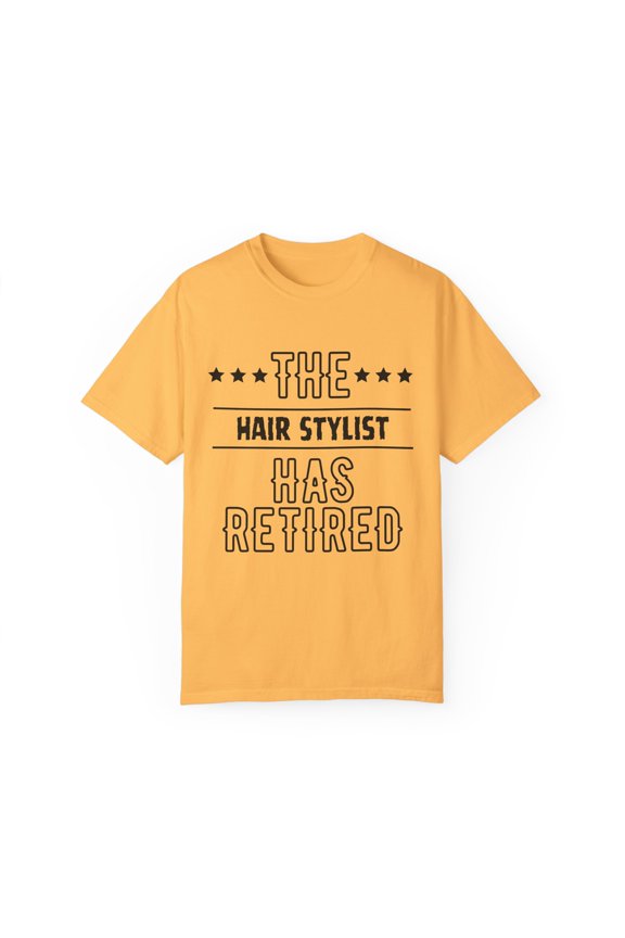 Funny The Hair Stylist Has Retired Senior Grandpa Dad Mom Novelty Hair Stylist Retirement Work Women Men Unisex Garment-Dyed T-shirt