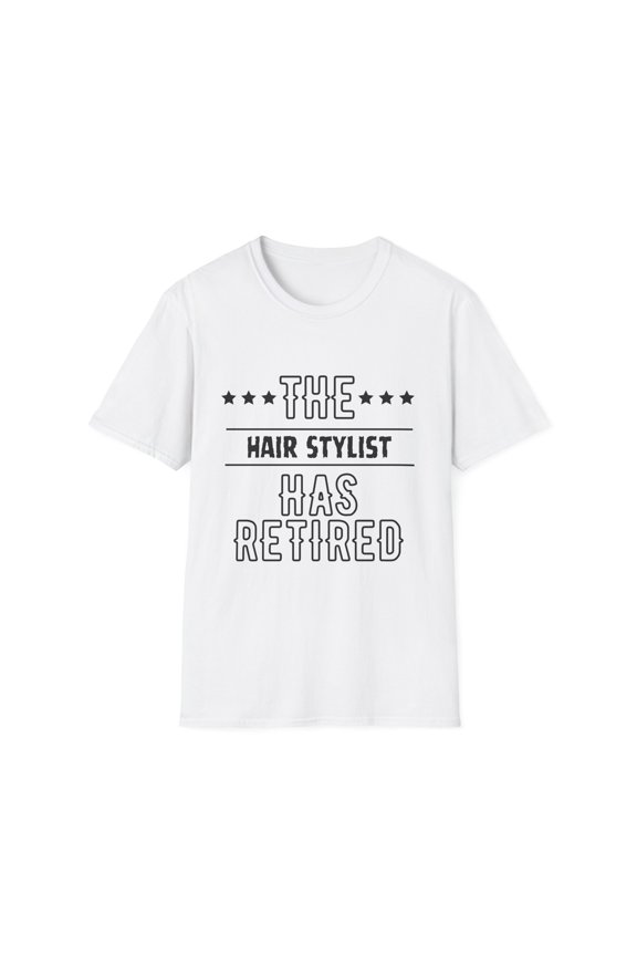 Funny The Hair Stylist Has Retired Senior Grandpa Dad Mom Novelty Hair Stylist Retirement Work Women Men Unisex Softstyle T-Shirt