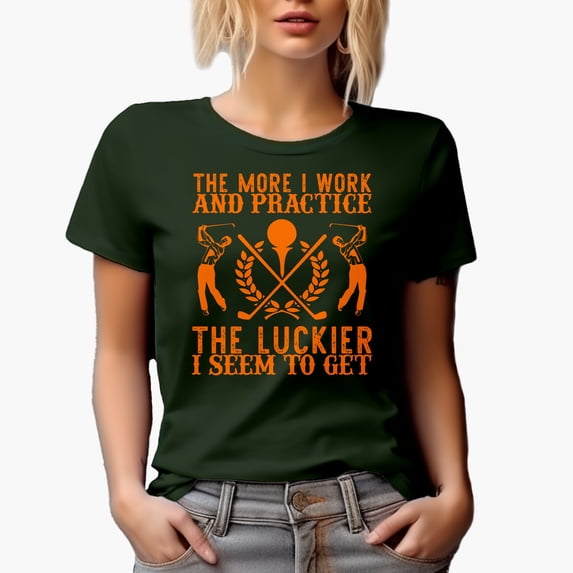Funny The More I Work & Practice, The Luckier I Seem to Get Quote, Golf Player, Golfing or Golfer Themed Merch Gift, Military Green T-Shirt, Small