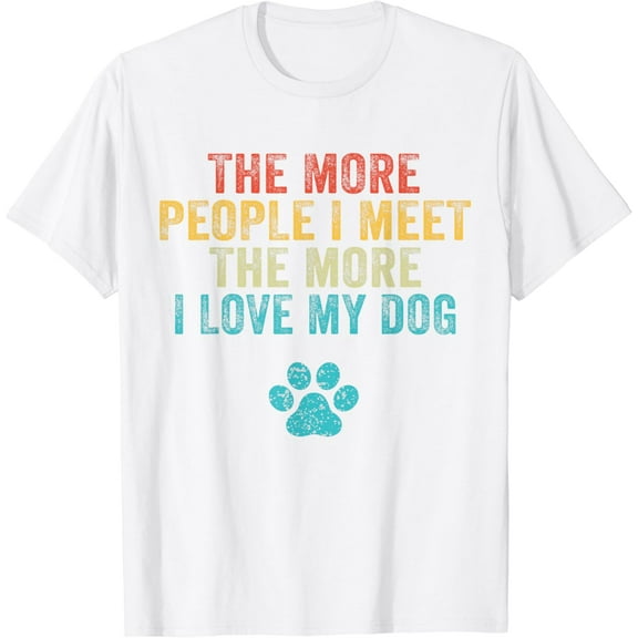 Funny The More People I Meet The More I Love My Dog Vintage T-Shirt100% cotton