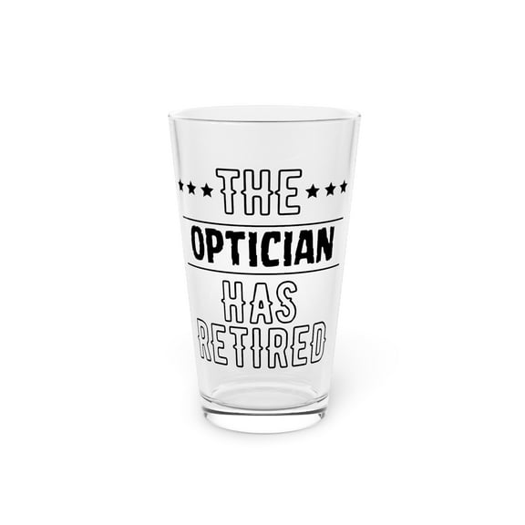 Funny The Optician Has Retired Senior Grandpa Worker Gag Novelty Optician Retirement Work Women Men Dad Wife Pint Glass, 16oz