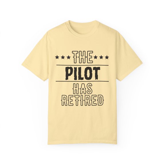 Funny The Pilot Has Retired Grandpa Senior Worker Wife Dad Novelty Pilot Retirement Work Women Men Travel Unisex Garment-Dyed T-shirt