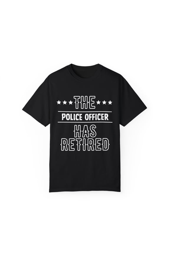 Funny The Police Officer Has Retired Senior Grandpa Dad Mom Novelty Police Officer Retirement Work Women Men Unisex Garment-Dyed T-shirt