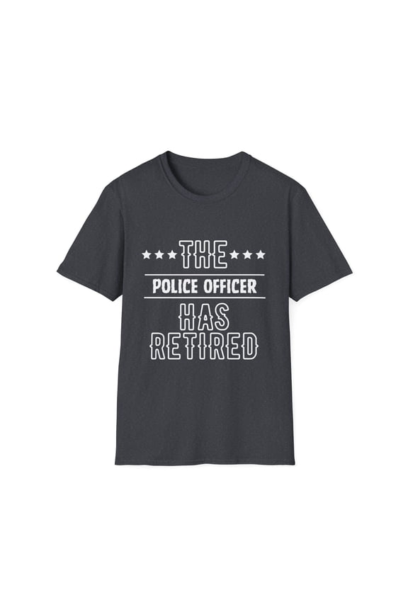 Funny The Police Officer Has Retired Senior Grandpa Dad Mom Novelty Police Officer Retirement Work Women Men Unisex Softstyle T-Shirt