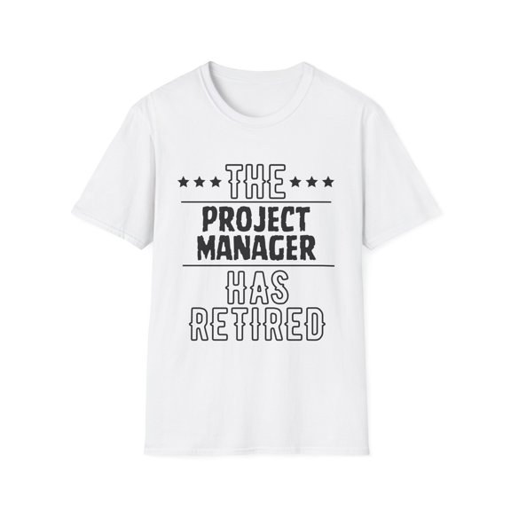 Funny The Project Manager Has Retired Senior Grandpa Worker Novelty Project Manager Retirement Work Women Men Unisex Softstyle T-Shirt