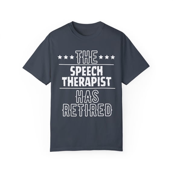 Funny The Speech Therapist Has Retired Senior Grandpa Worker Novelty Speech Therapist Retirement Work Unisex Garment-Dyed T-shirt
