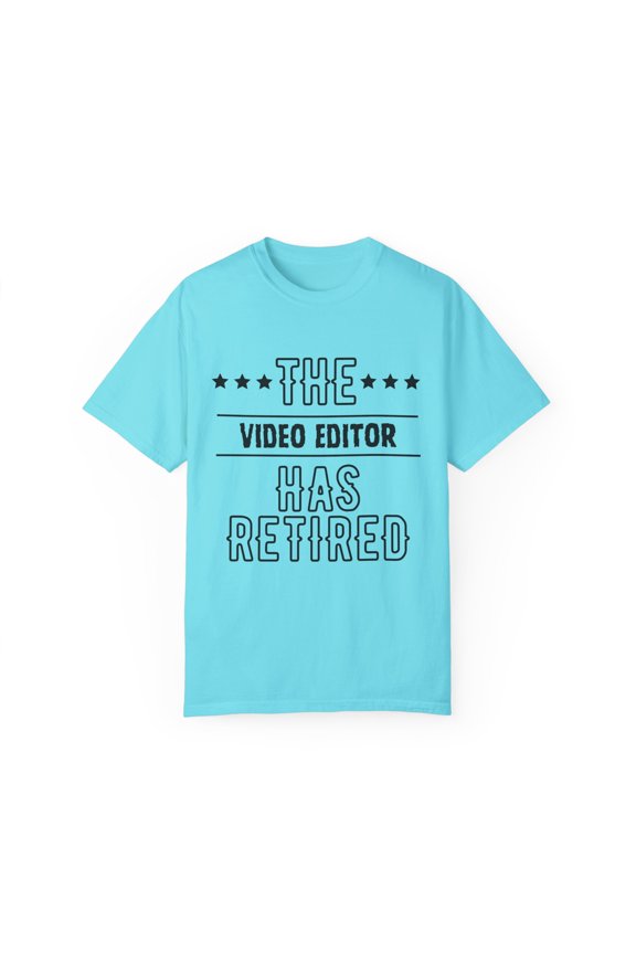 Funny The Video Editor Has Retired Senior Grandpa Dad Mom Novelty Video Editor Retirement Work Women Men Unisex Garment-Dyed T-shirt