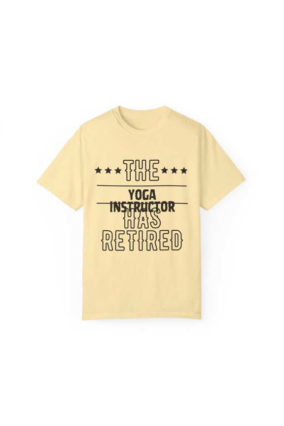 Funny The Yoga Instructor Has Retired Senior Grandpa Dad Mom Novelty Yoga Instructor Retirement Work Women Men Unisex Garment-Dyed T-shirt