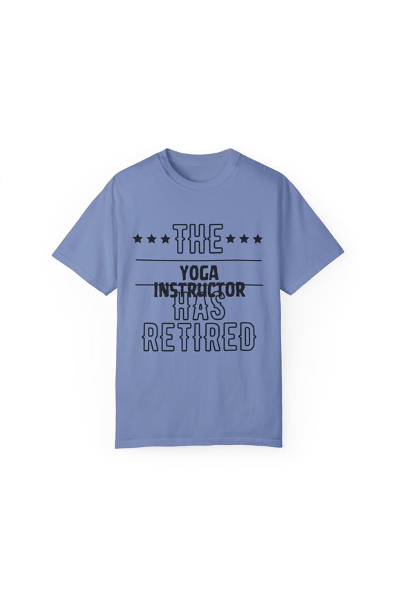 Funny The Yoga Instructor Has Retired Senior Grandpa Dad Mom Novelty Yoga Instructor Retirement Work Women Men Unisex Garment-Dyed T-shirt