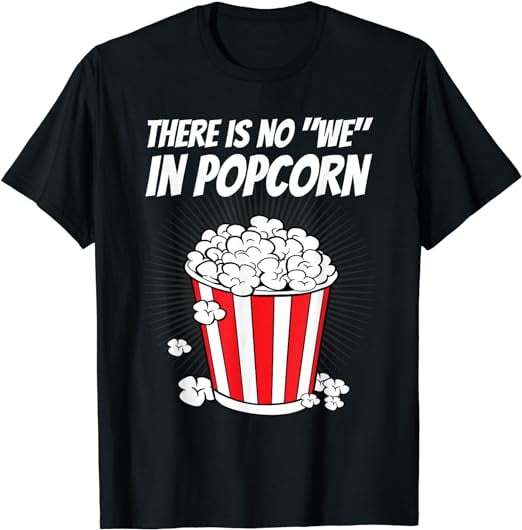 Funny There Is No We In Popcorn Movie Night Cinema Snack T-Shirt ...