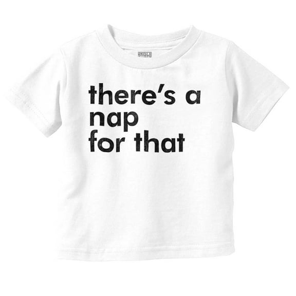 Funny There's A Nap For That Joke Toddler Boy Girl T Shirt Infant Toddler Brisco Brands 4T