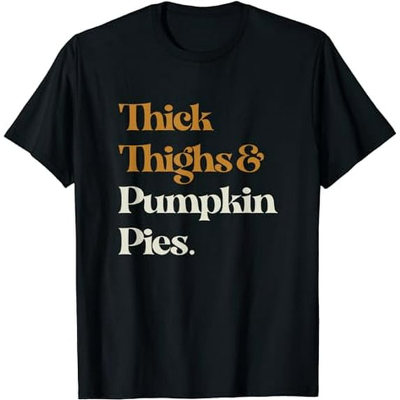 Funny Thick Thighs Pumpkin Pie Thanksgiving T-Shirt