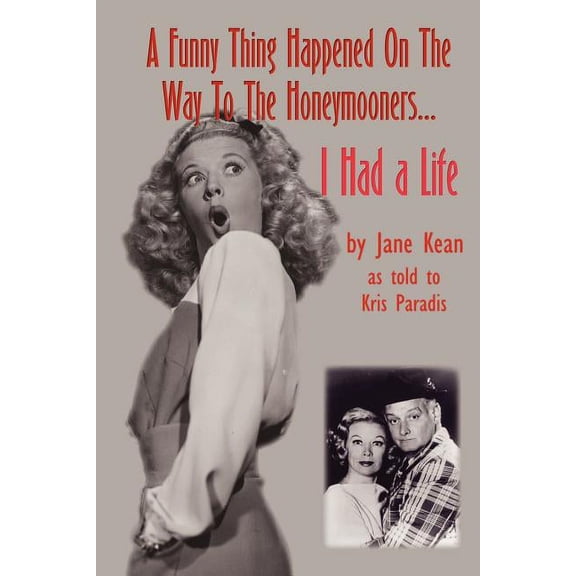 A Funny Thing Happened on the Way to the Honeymooners...I Had a Life, (Paperback)