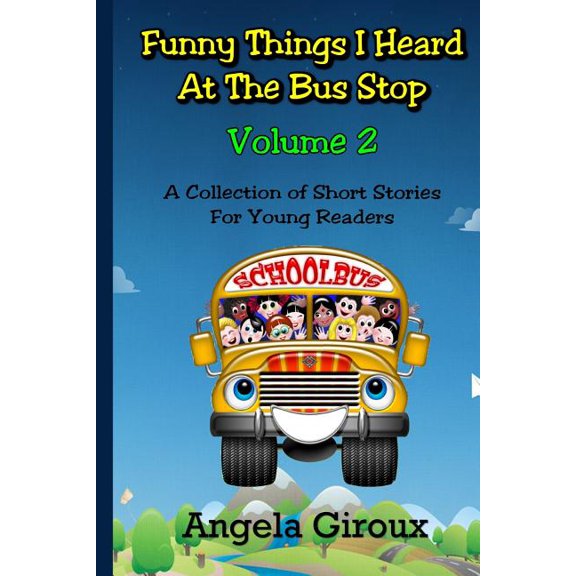 Funny Things I Heard at the Bus Stop: Volume 2 Paperback 1481133543 9781481133548 Angela Giroux