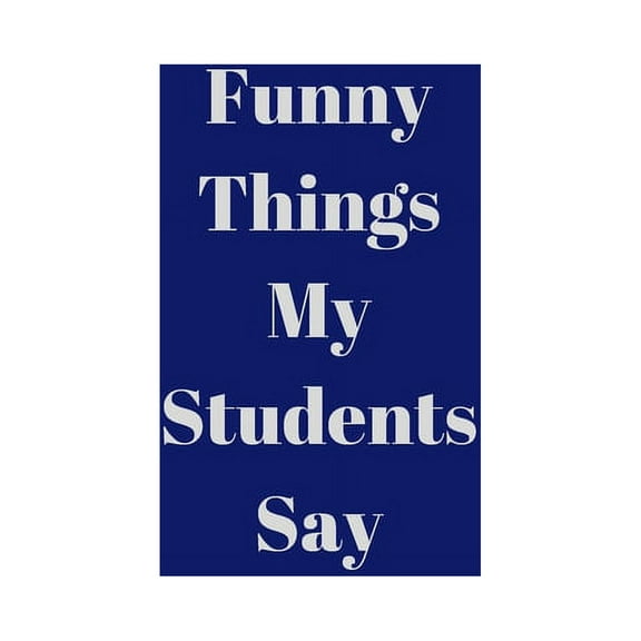 Funny Things My Students Say (Paperback)