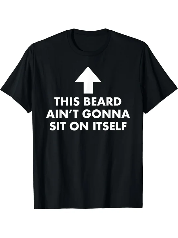 Funny This Beard Ain_t Gonna Sit on Itself Gift Unisex T-Shirt