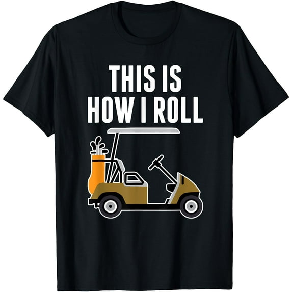 Funny This Is How I Roll Golf Cart T-Shirt Black Medium