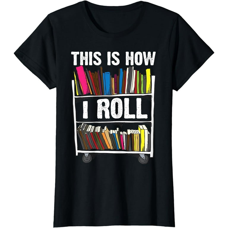 This Is How I Roll Librarian Library Book Cart Funny T-Shirt This Is How I Roll Librarian Library Book Cart Funny T-Shirt