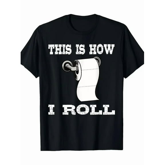 Funny This Is How I Roll Shirt Toilet Paper Roll Joke Gifts 220g 100% Cotton T-Shirt